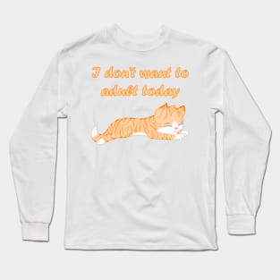 I don't want to adult today Long Sleeve T-Shirt